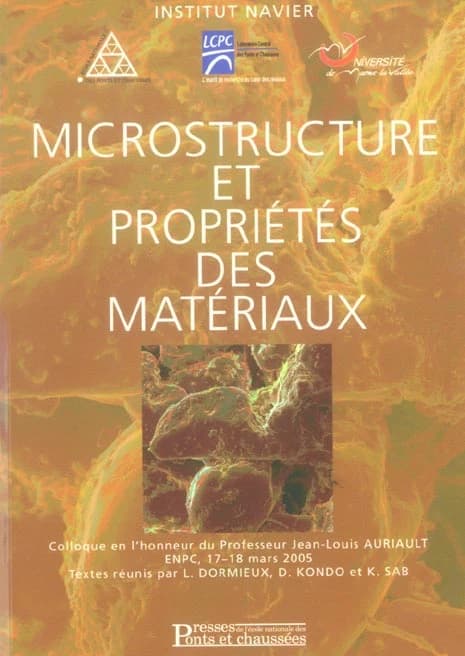 Microstructure et propriétés des matériaux : colloque en l'honneur du professeur Jean-Louis Auriault, ENPC, 17-18 mars 2005