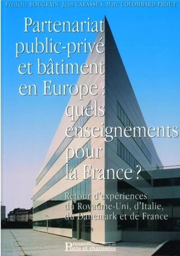 Partenariat public-privé et bâtiment en Europe, quels enseignements pour la France ? : retour d'expériences du Royaume-Uni, d'Italie, du Danemark et de France