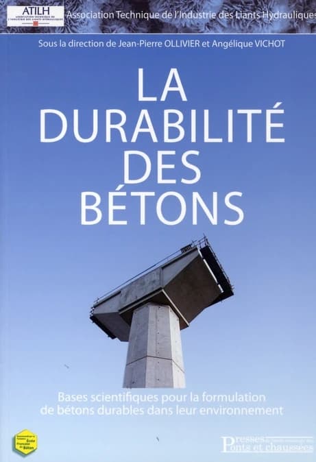 La durabilité des bétons : bases scientifiques pour la formulation de bétons durables dans leur environnement