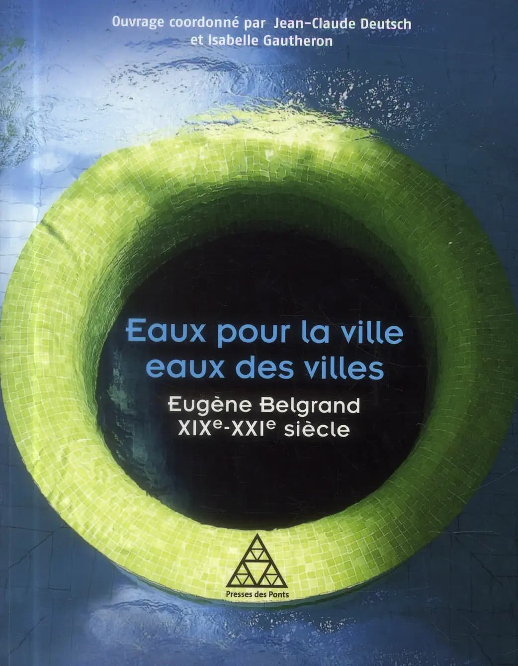 Eaux pour la ville, eaux des villes : Eugène Belgrand, XIXe-XXIe siècle