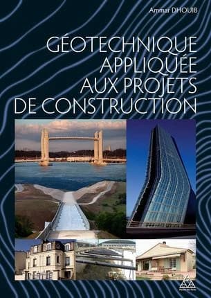 Géotechnique appliquée aux projets de construction : identification et classification des sols, lois de comportement, paramètres géotechniques et justification des projets de construction : fondations, soutènements, stabilité des pentes, amélioration des 