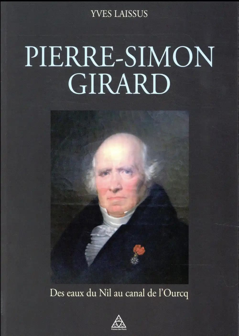 Pierre-Simon Girard, ingénieur de Napoléon : des eaux du Nil au canal de l'Ourcq