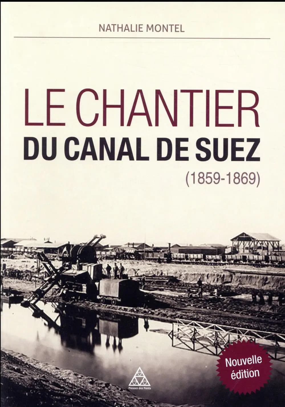 Le chantier du canal de Suez : 1859-1869 (Nouvelle éd.) Nathalie Montel