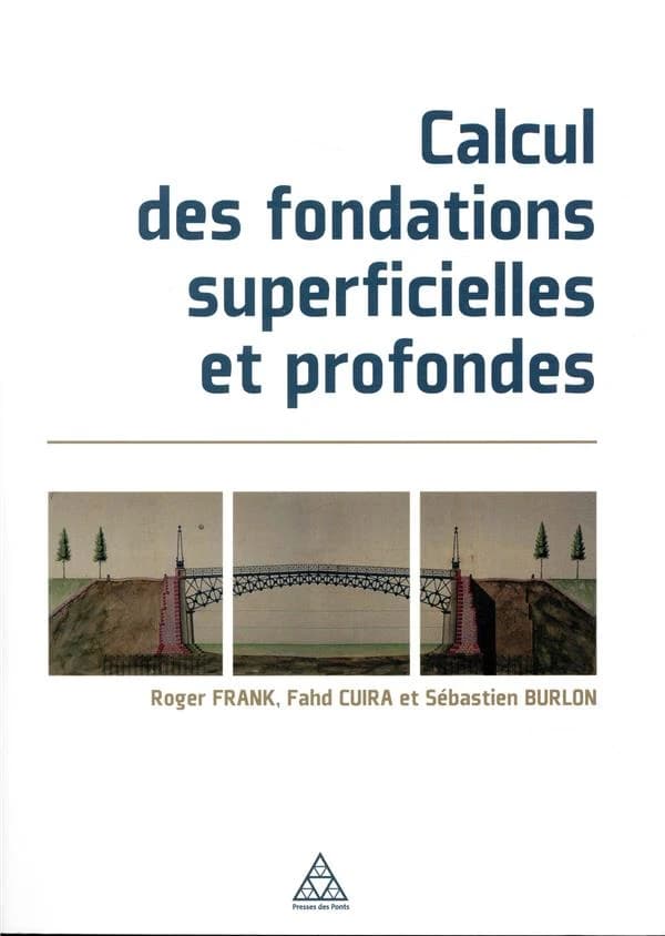 Calcul des fondations superficielles et profondes ([Nouvelle éd. mise à jour]) Roger Frank, Fahd Cuira, Sébastien Burlon