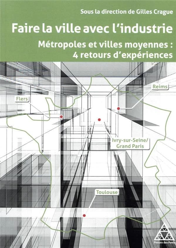 Faire la ville avec l'industrie : métropoles et villes moyennes : 4 retours d'expériences