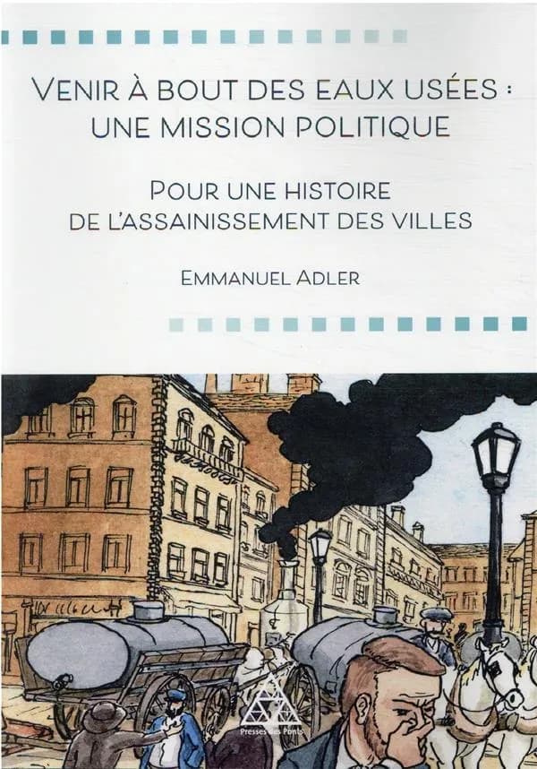 Venir à bout des eaux usées, une mission politique : pour une histoire de l'assainissement des villes
