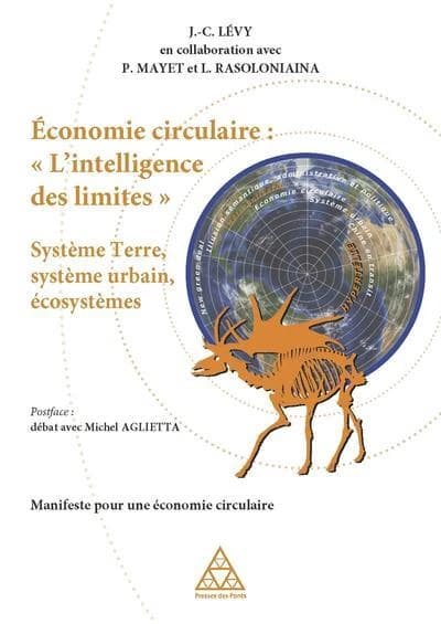 Économie circulaire, l'intelligence des limites : système Terre, système urbain, écosystèmes : manifeste pour une économie circulaire