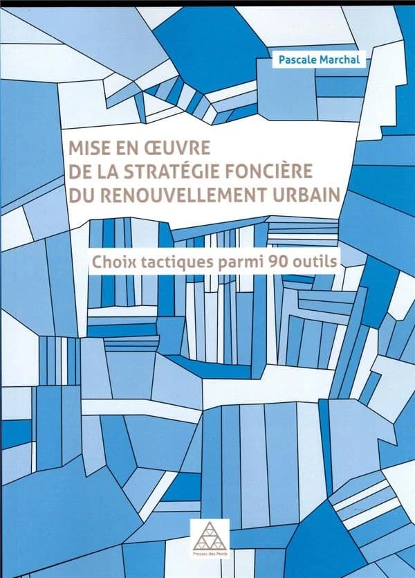 Mise en oeuvre de la stratégie foncière du renouvellement urbain : choix tactique parmi 90 outils