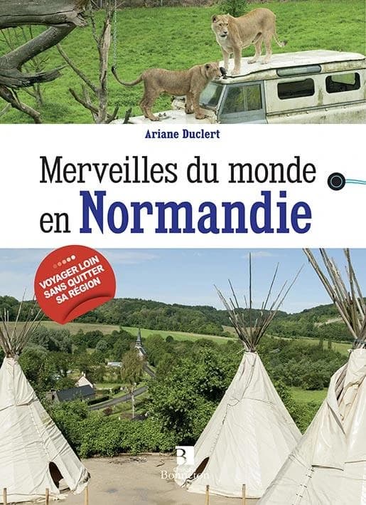 Merveilles du monde en Normandie : 100 lieux pour les curieux