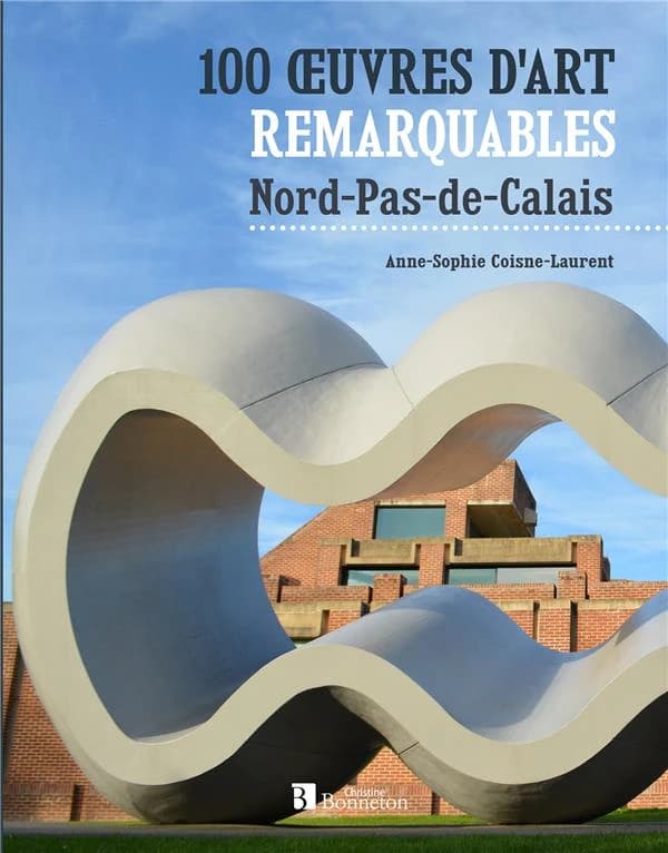 100 oeuvres d'art remarquables : Nord & Pas-de-Calais