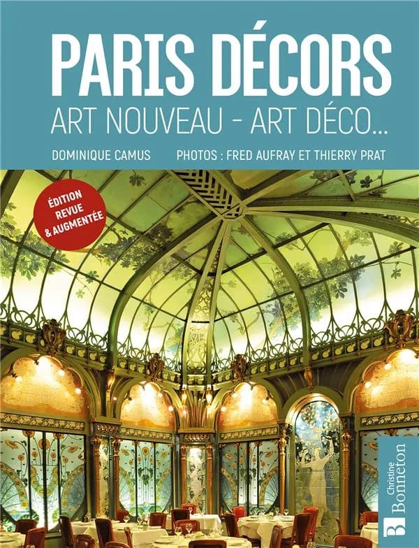 Paris décors : Art nouveau, Art déco (Éd. revue & augmentée) Dominique Camus ; photos, Fred Aufray et Thierry Prat