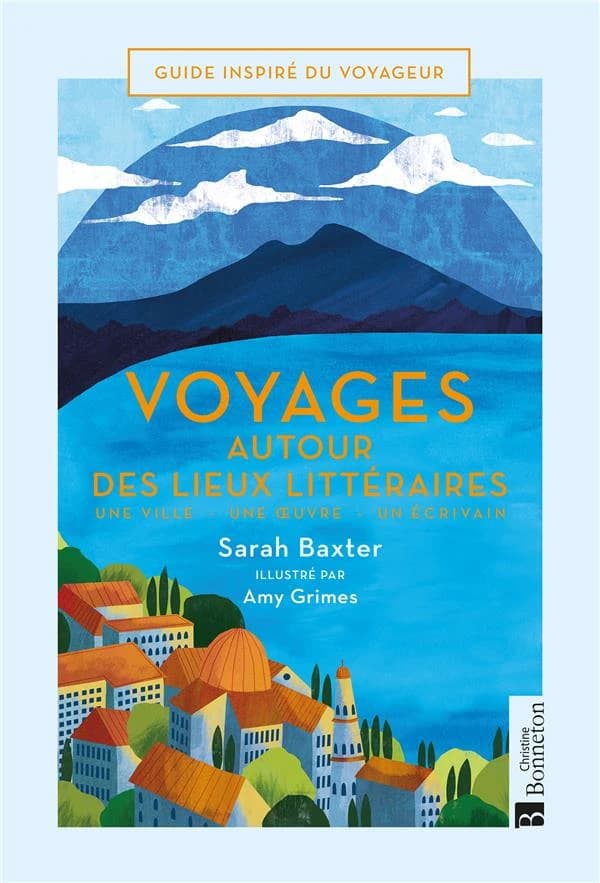 Voyages autour des lieux littéraires : une ville, une oeuvre, un écrivain