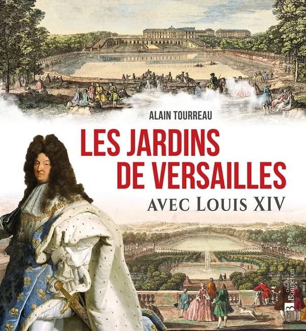 Les jardins de Versailles : avec Louis XIV
