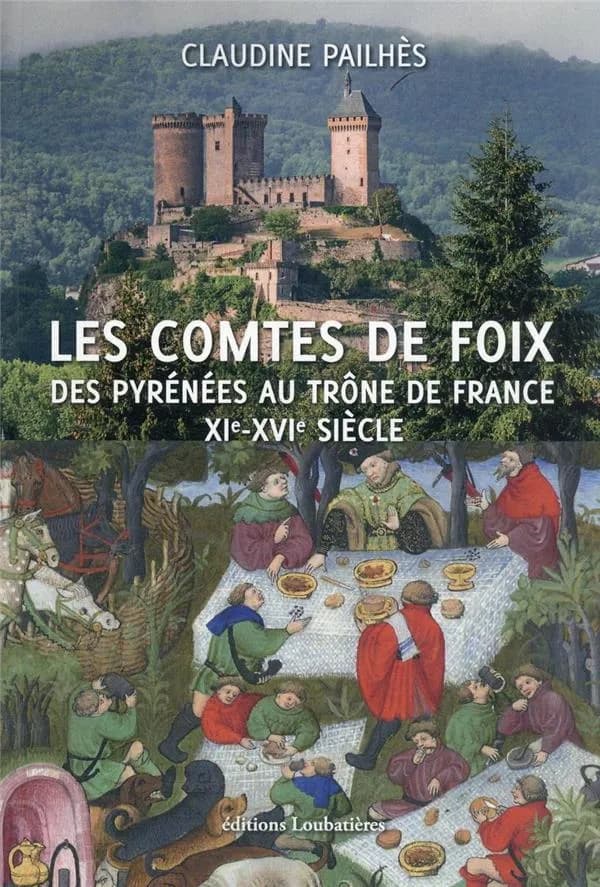 Les comtes de Foix : des Pyrénées au trône de France, XIe-XVIe siècle