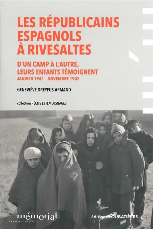 Les républicains espagnols à Rivesaltes : d'un camp à l'autre, leurs enfants témoignent : janvier 1941-novembre 1942