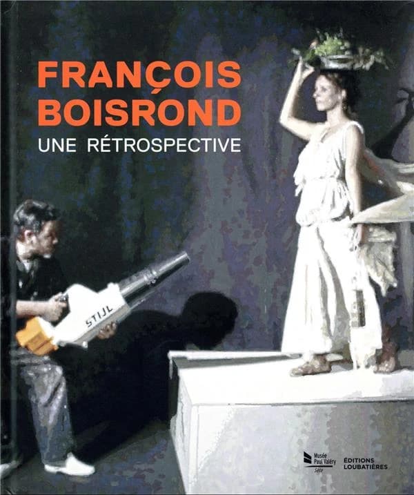 François Boisrond : une rétrospective : [exposition, Sète, Musée Paul Valéry, 25 juin-6 novembre 2022]