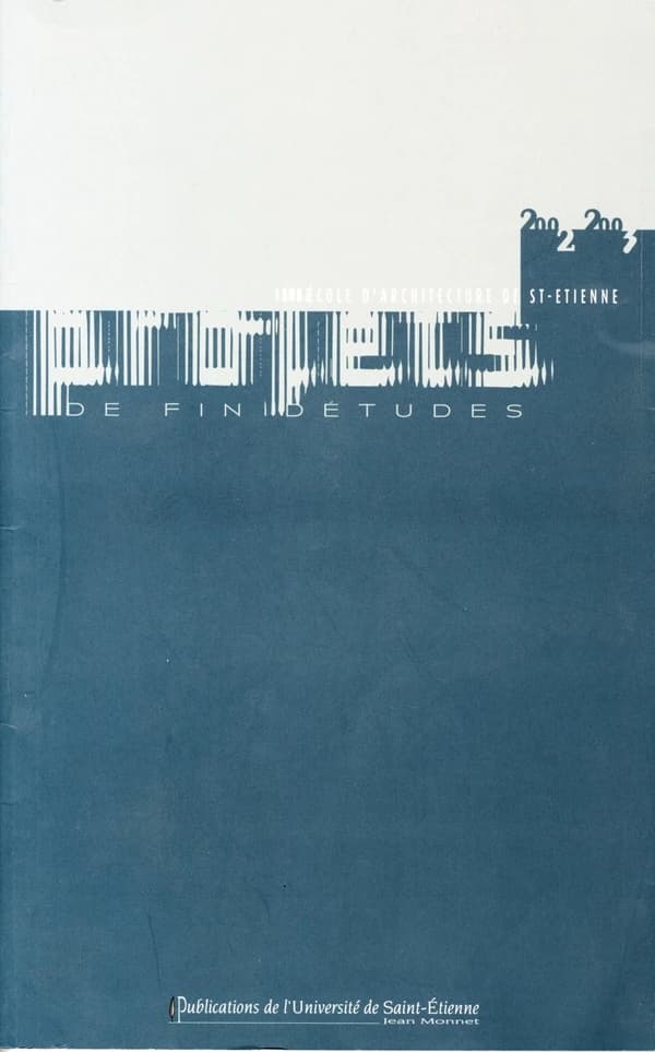 Projet de fin d'étude à l' école d'architecture de st etienne 2002 2003