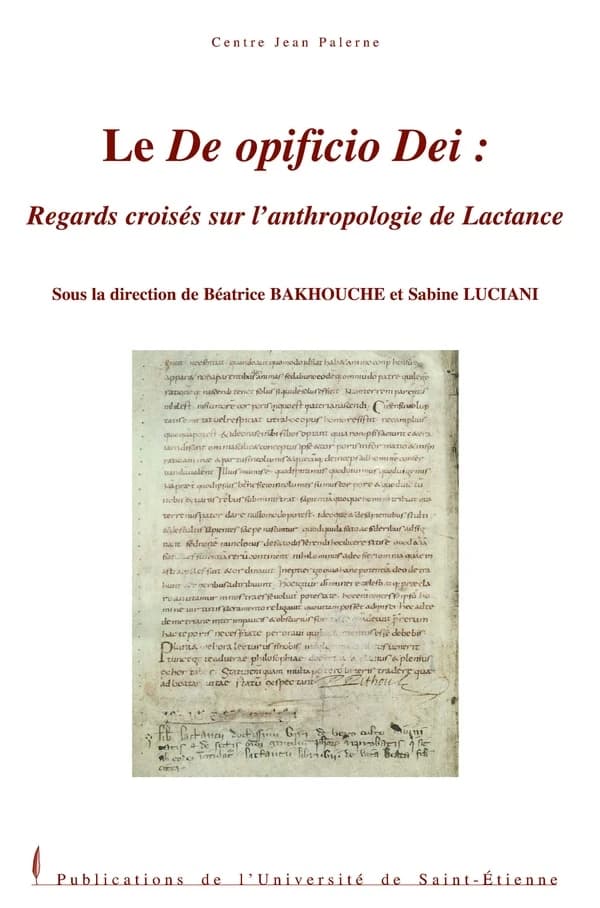 Le "De opificio Dei" : regards croisés sur l'anthropologie de Lactance : actes des journées d'études organisées à [l'Université Paul Valéry-Montpellier 3], Montpellier, 24-25 novembre 2005