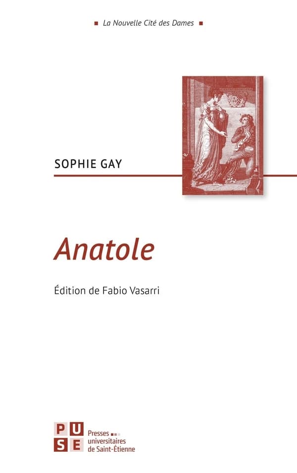 Anatole (Seconde éd. revue et corrigée) Sophie Gay ; texte établi, annoté et introduit par Fabio Vasarri