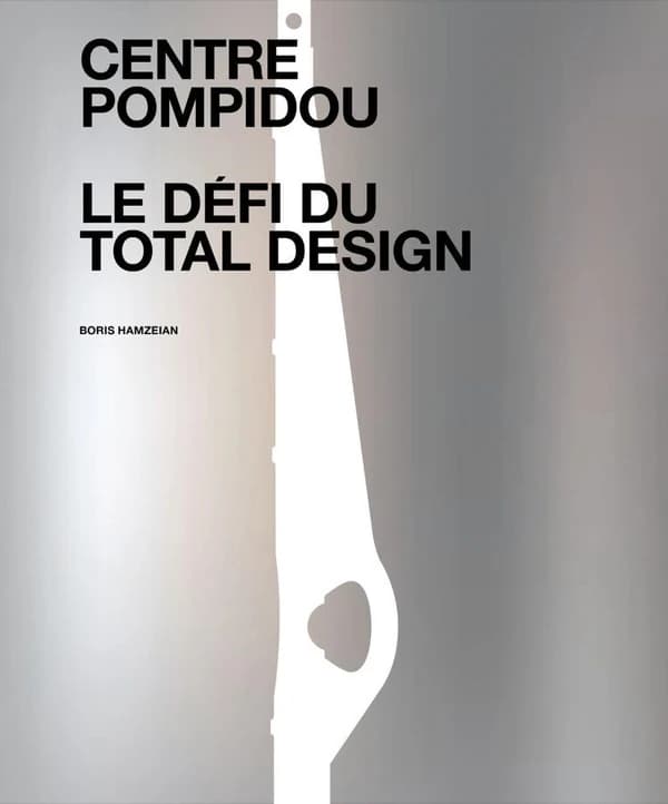 Centre Pompidou : le défi du total design : histoire des composantes d'une architecture technomorphe
