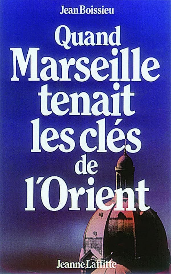 Quand Marseille tenait les clés de l'Orient