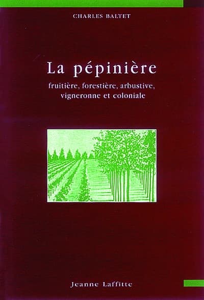 La pépinière : fruitière, forestière, arbustive, vigneronne et coloniale