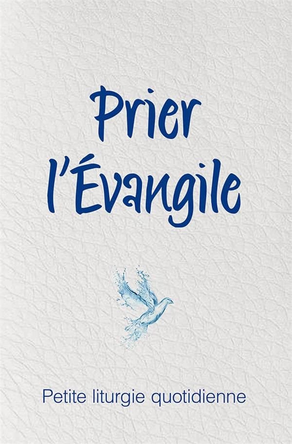 Prier l'Évangile : petite liturgie quotidienne