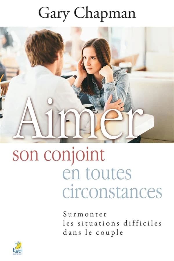 Aimer son conjoint en toutes circonstances (2e éd.) Gary Chapman ; traduit de l'anglais (États-Unis) par Antoine Doriath