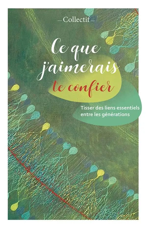 Ce que j'aimerais te confier : tisser des liens essentiels entre les générations