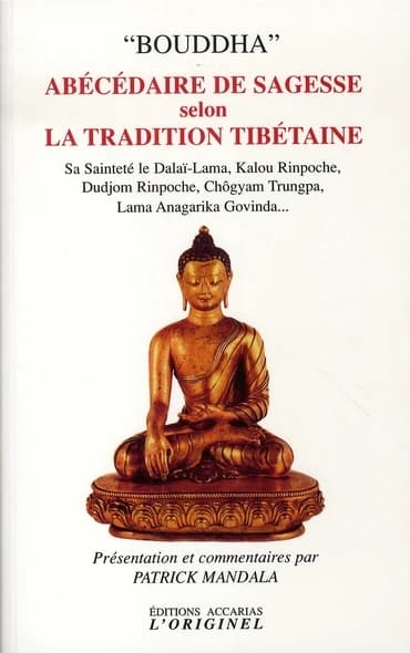 Abécédaire de sagesse selon la tradition tibétaine : de Milarepa au Dalaï-Lama, à Kalou Rinpoché, Dudjom Rinpoché, Chögyam Trungpa Rinpoché, Lama Anagarika Govinda