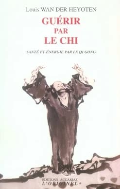 Guérir par le chi : santé et énergie par le qi gong