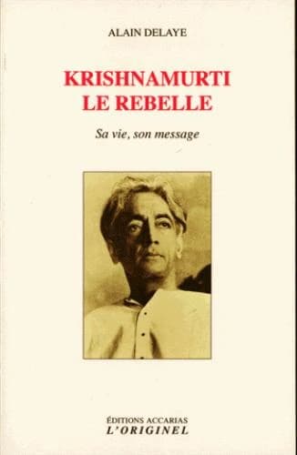 Krishnamurti, le rebelle : sa vie, son message