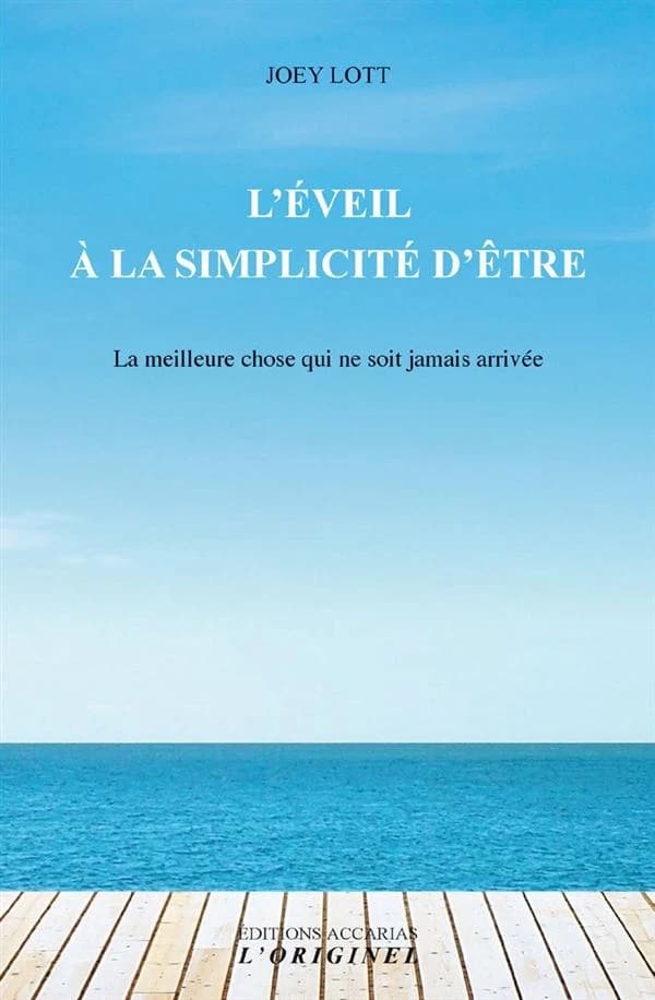 L'éveil à la simplicité d'être : la meilleure chose qui ne soit jamais arrivée