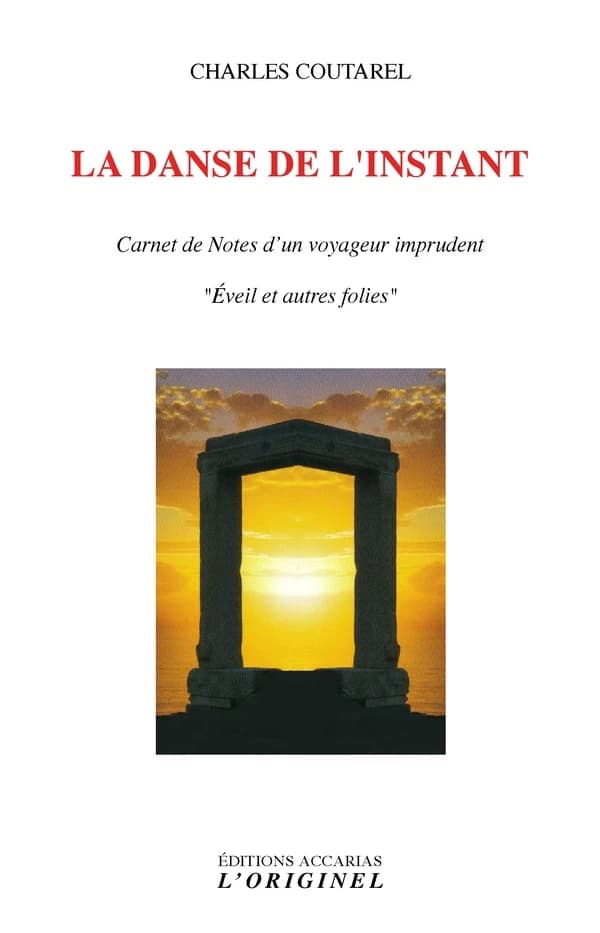 La danse de l'instant : carnet de notes d'un voyageur imprudent : éveil et autres folies