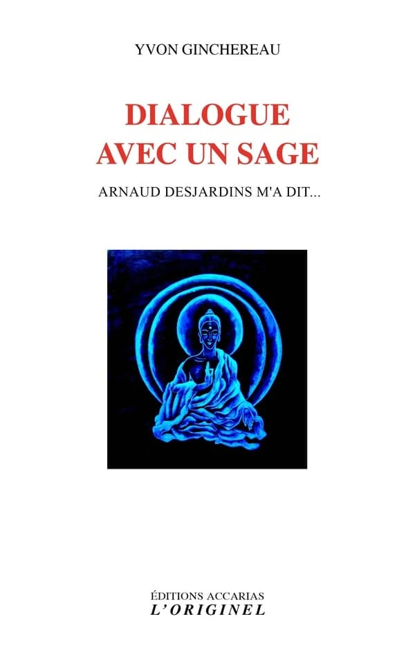Dialogue avec un sage : Arnaud Desjardins m'a dit