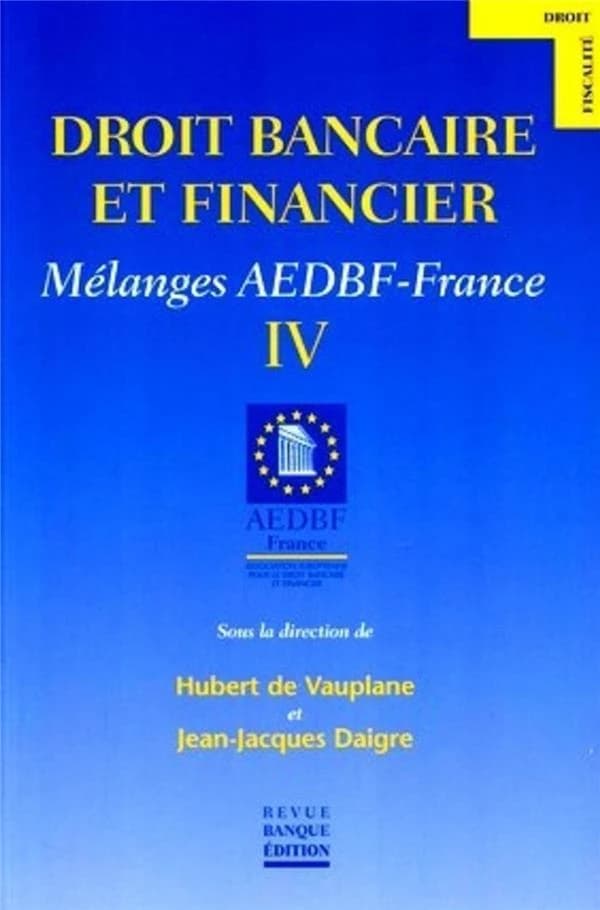 Droit bancaire et financier (4e éd.) AEDBF-France, Association européenne pour le droit bancaire et financier ; sous la dir. de Hubert de Vauplane et Jean-Jacques Daigre