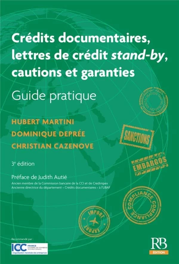 Crédits documentaires, lettres de crédit stand-by, cautions et garanties : guide pratique (3e éd.) Hubert Martini, Dominique Deprée, Christian Cazenove ; préface de Judith Autié
