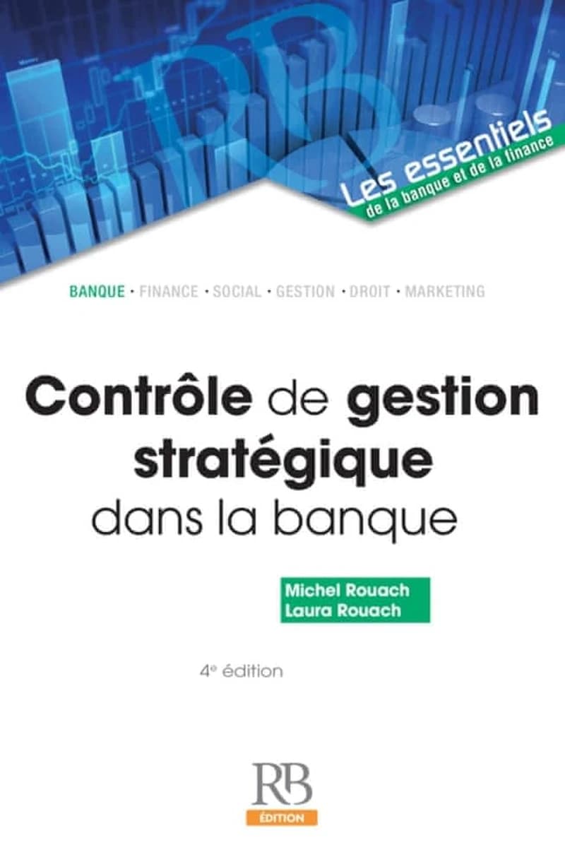 Contrôle de gestion stratégique dans la banque (4e éd.) Michel Rouach,... Laura Rouach,...