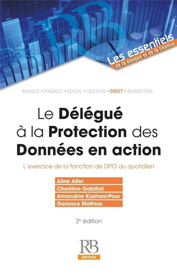 Le délégué à la protection des données en action : l'exercice de la fonction de DPO au quotidien (2e éd.) Aline Alfer, Charlène Gabillat, Amandine Kashani-Poor... [et al.] ; préface de Albine Vincent ; postface de Myriam Quéméner