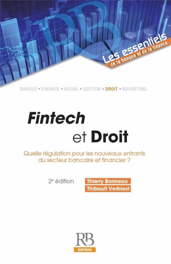 Fintech et droit : quelle régulation pour les nouveaux entrants du secteur bancaire et financier ? (2e éd.) Thierry Bonneau, Thibault Verbiest