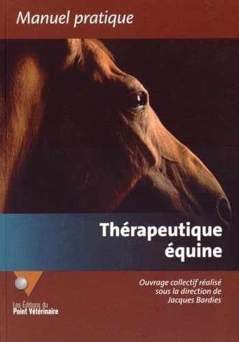 Thérapeutique équine (2e éd.) ouvrage collectif réalisé sous la coordination de Jacques Bardies