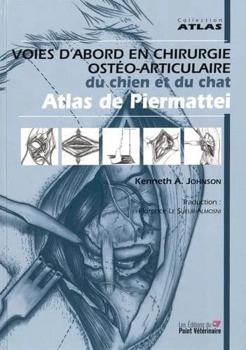 Voies d'abord en chirurgie ostéo-articulaire du chien et du chat : atlas de Piermattei (5e éd.) [révisé par] Kenneth A. Johnson ; traduction, Florence Le Sueur-Almosni ; illustrations, F. Dennis Gidding [i.e. Giddings],...