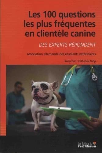 Les 100 questions les plus fréquentes en clientèle canine : des experts répondent