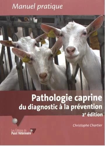 Pathologie caprine : du diagnostic à la prévention (2e éd.) Christophe Chartier ; préface de Sylvie Blain