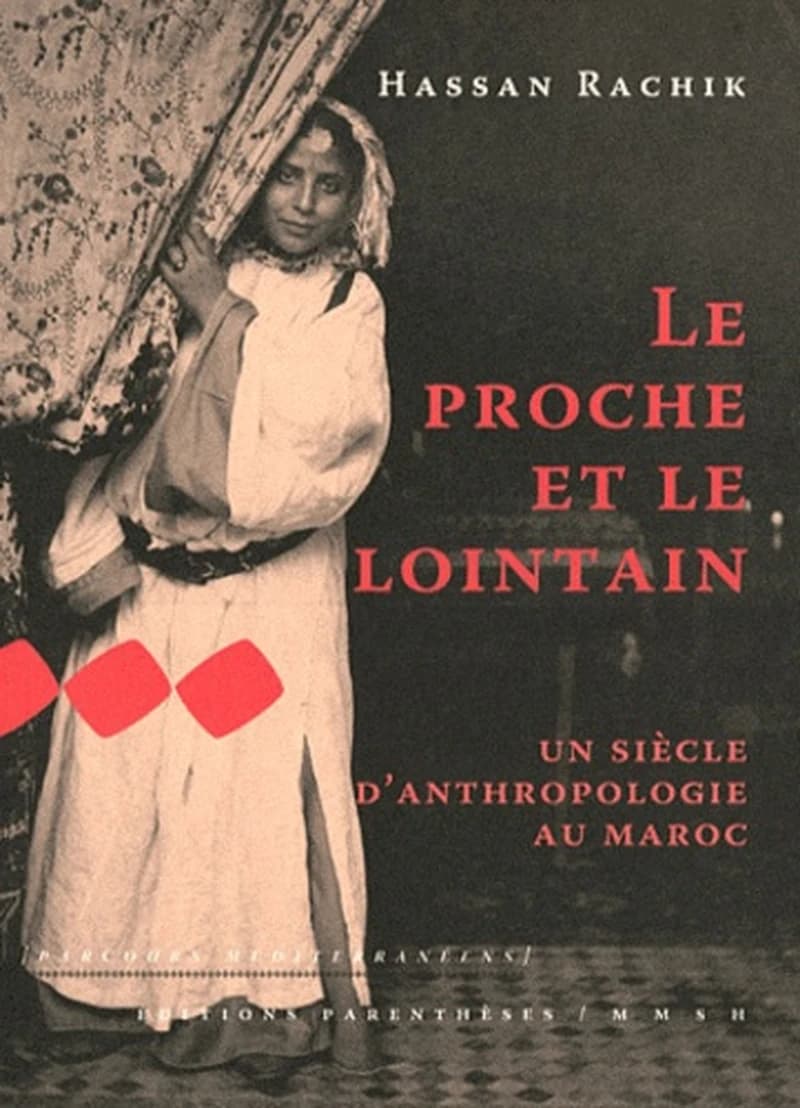 Le proche et le lointain : un siècle d'anthropologie au Maroc