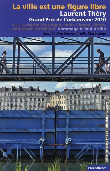 La ville est une figure libre : Laurent Théry, Grand prix de l'urbanisme 2010 : hommage à Paul Virilio : nominés, Michel Desvigne, Jean-Marie Duthilleul, Obras, Paola Viganò