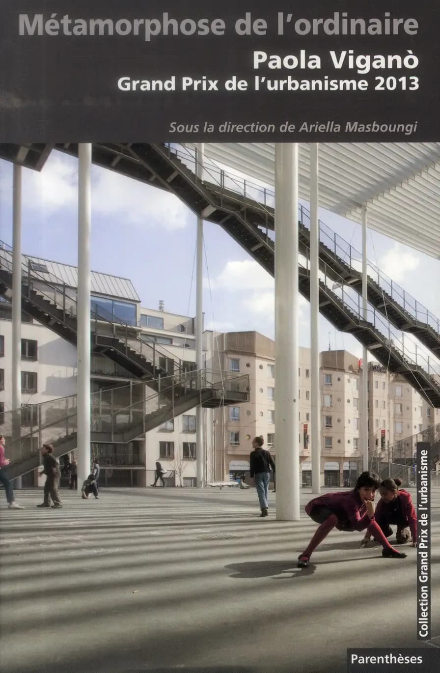 Métamorphoses de l'ordinaire : Paola Vigano, Grand Prix de l'urbanisme 2013