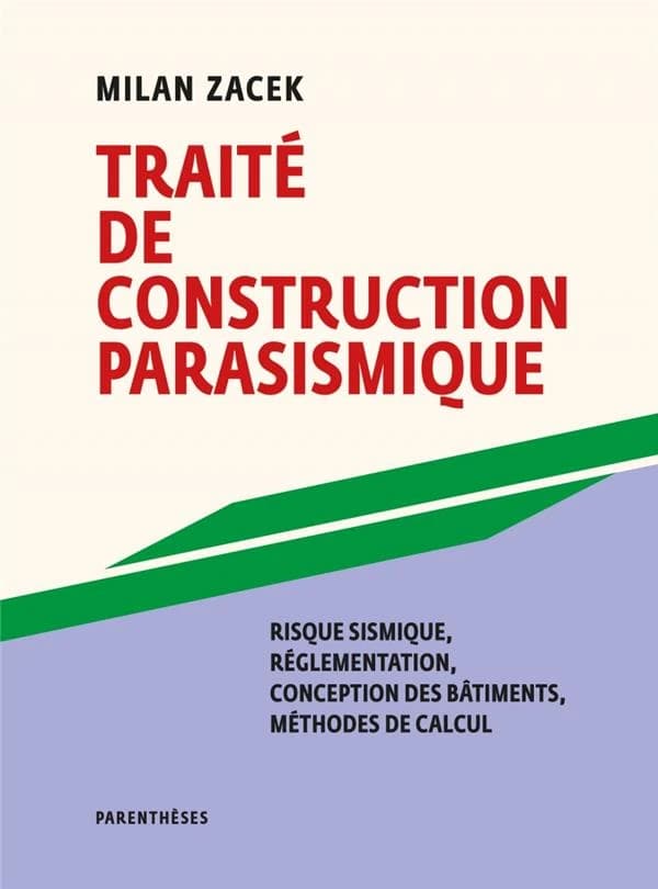Traité de construction parasismique : réglementation, avant-projet, projet d'exécution, méthodes de calcul