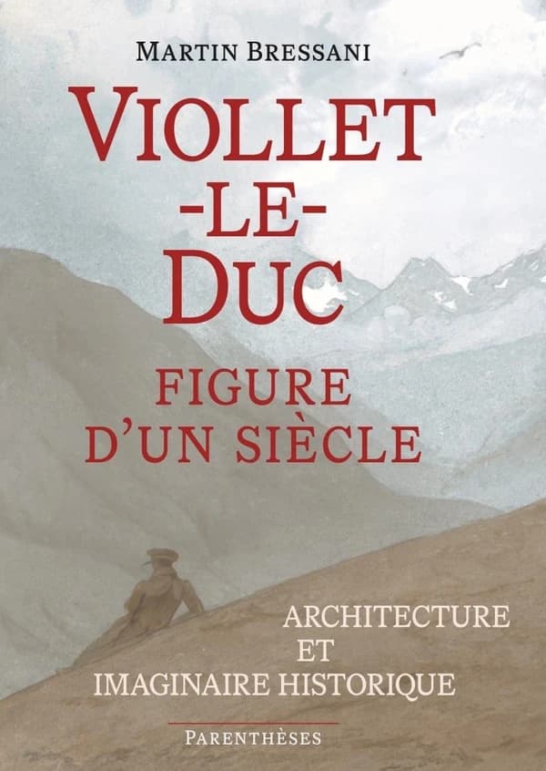Viollet-Le-Duc, figure d'un siècle : architecture et imaginaire historique