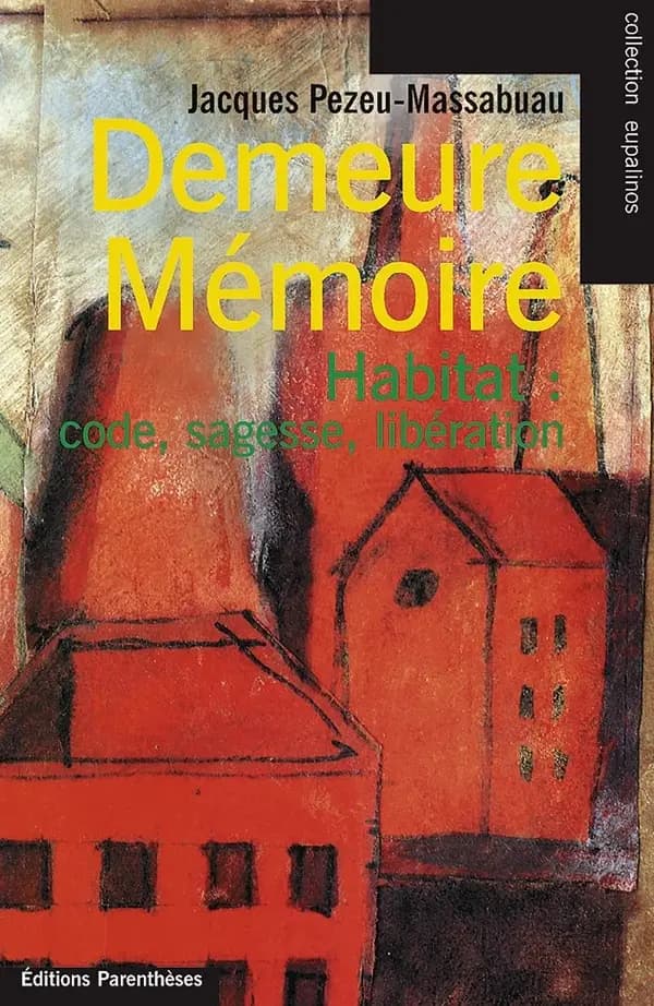 Demeure mémoire : habiter : code, sagesse, libération